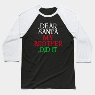 Dear Santa My Brother Did It Baseball T-Shirt